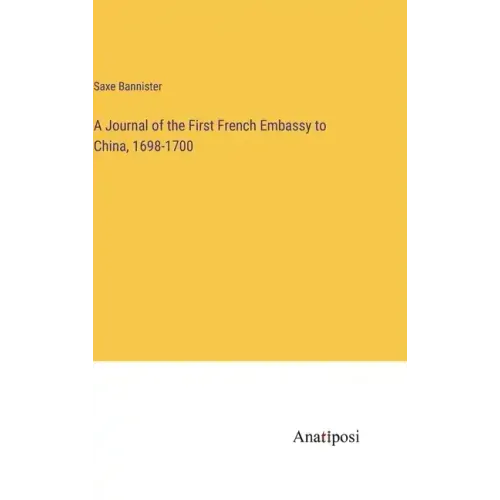 A Journal of the First French Embassy to China, 1698-1700
