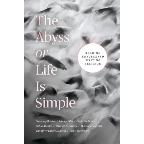 The Abyss or Life Is Simple: Reading Knausgaard Writing Religion