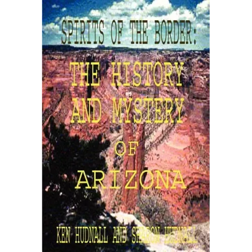 Spirits of the Border: The History and Mystery of Arizona
