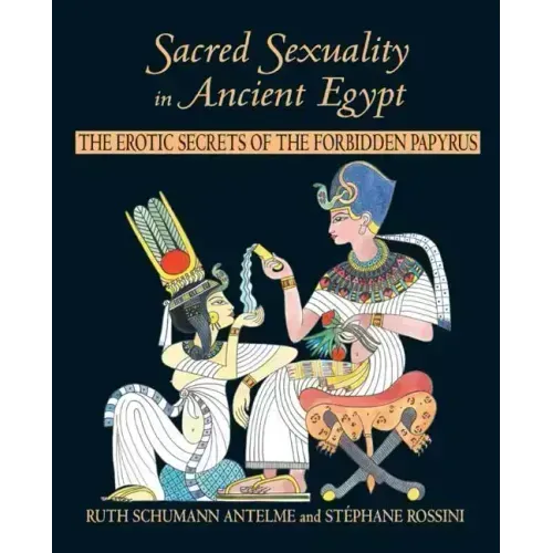 Sacred Sexuality in Ancient Egypt: The Erotic Secrets of the Forbidden Papyrus