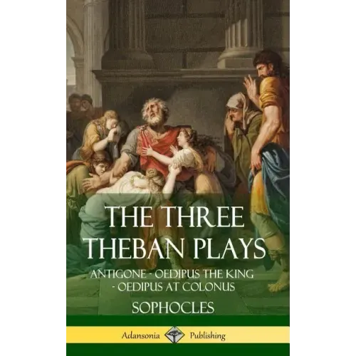 The Three Theban Plays: Antigone - Oedipus the King - Oedipus at Colonus (Hardcover)
