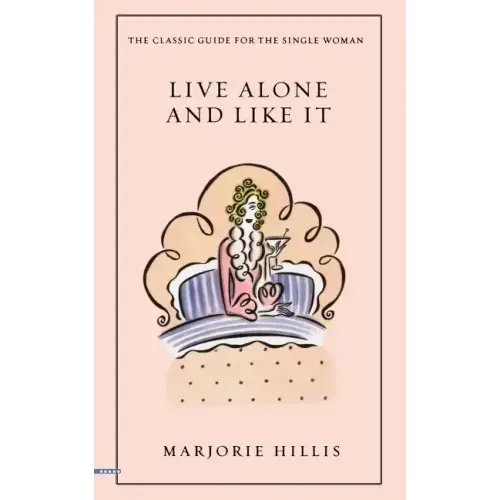 Live Alone and Like It: The Classic Guide for the Single Woman