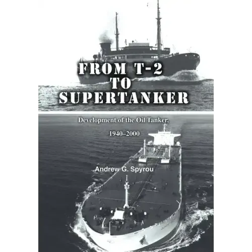 From T-2 to Supertanker: Development of the Oil Tanker, 1940-2000