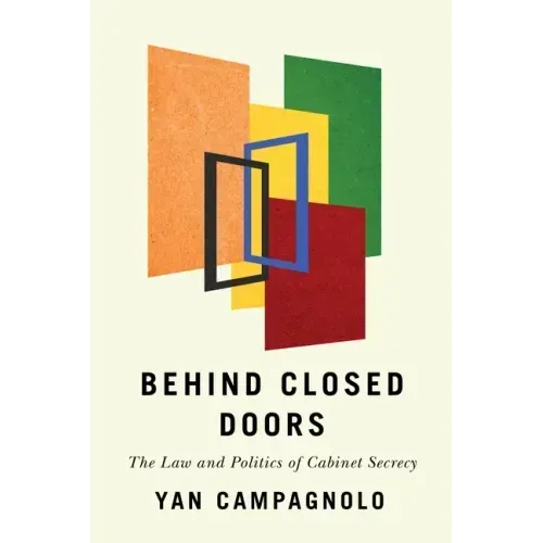 Behind Closed Doors: The Law and Politics of Cabinet Secrecy