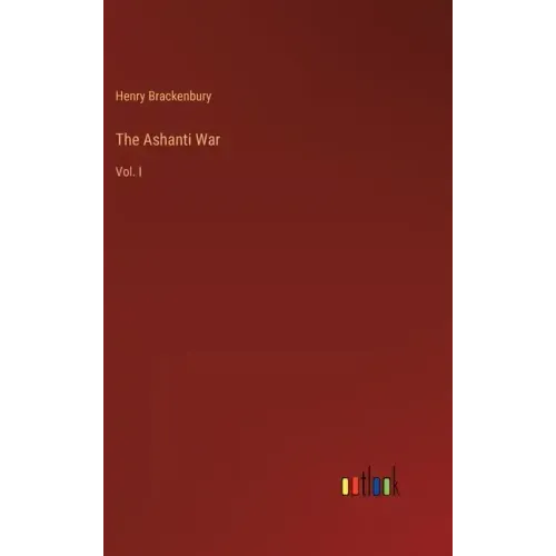 The Ashanti War: Vol. I