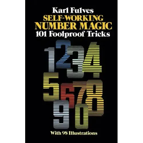 Self-Working Number Magic: 101 Foolproof Tricks