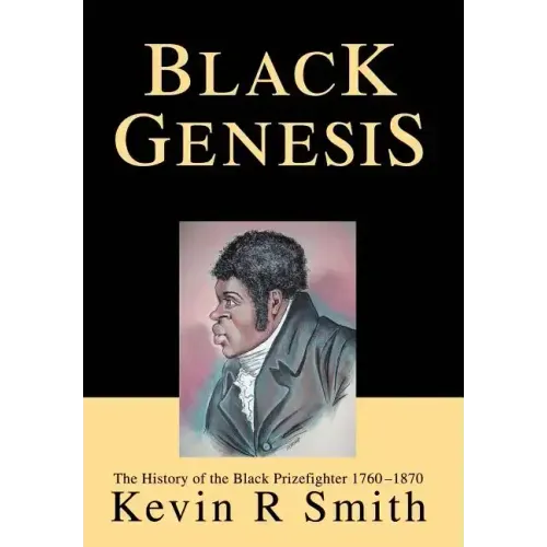 Black Genesis: The History of the Black Prizefighter 1760-1870