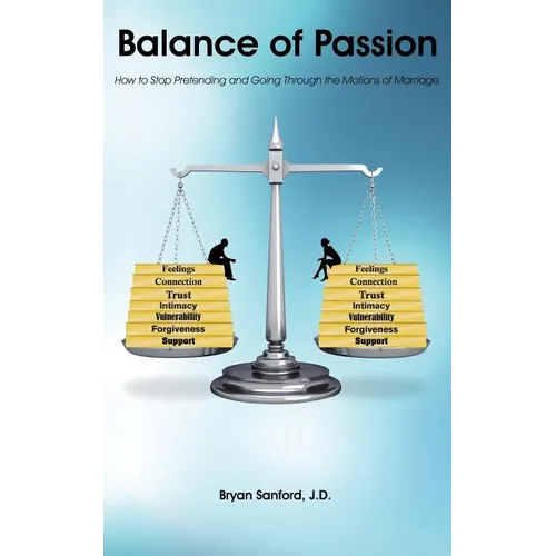 Balance of Passion: How to Stop Pretending and Going Through the Motions of Marriage