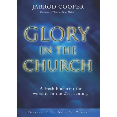 Glory in the Church: A Fresh Blueprint for Worship in the 21st Century