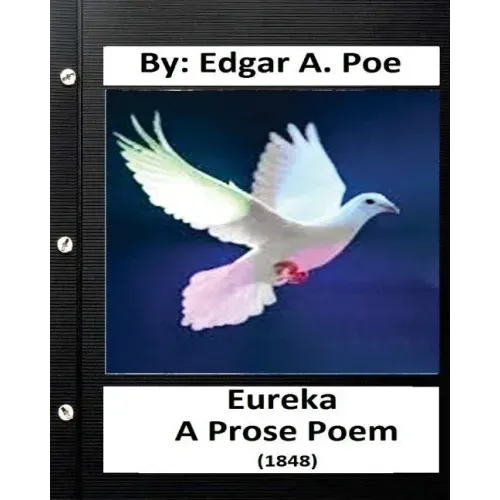 Eureka: A prose poem. (1848) By: Edgar A. Poe