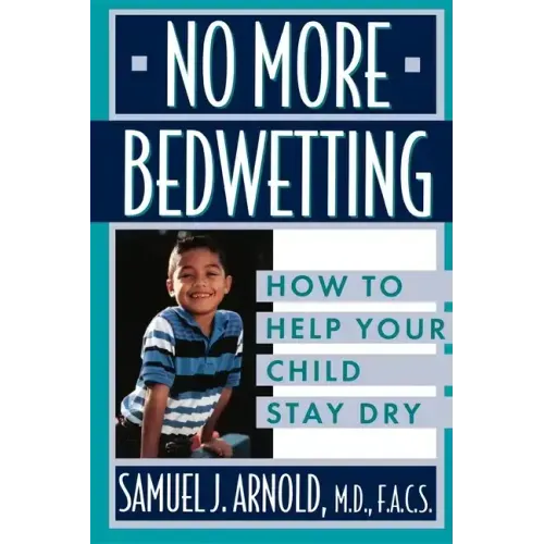 No More Bedwetting: How to Help Your Child Stay Dry