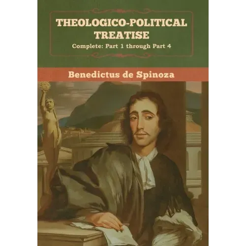 Theologico-Political Treatise - (Complete: Part 1 through Part 4)