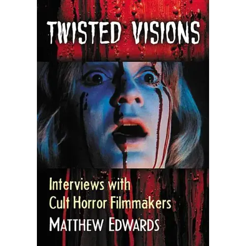 Twisted Visions: Interviews with Cult Horror Filmmakers
