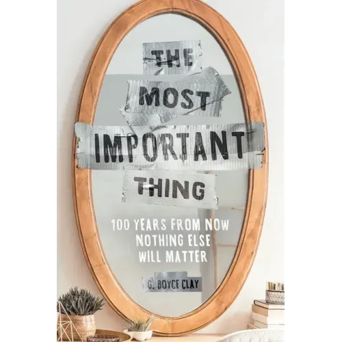 The Most Important Thing: 100 Years from Now Nothing Else Will Matter