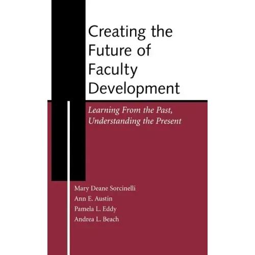 Creating the Future of Faculty Development: Learning from the Past, Understanding the Present