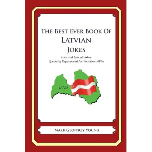 The Best Ever Book of Latvian Jokes: Lots and Lots of Jokes Specially Repurposed for You-Know-Who