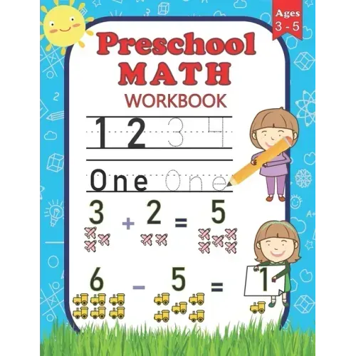 Preschool Math Workbook: For Preschoolers Ages 3-5 Number Tracing, Counting, Addition and Subtraction Activities
