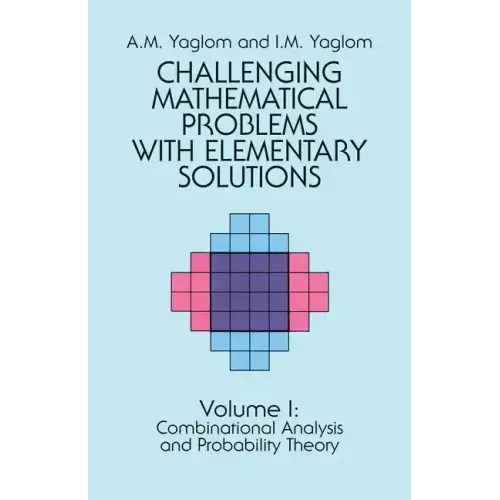 Challenging Mathematical Problems with Elementary Solutions, Vol. I: Volume 1