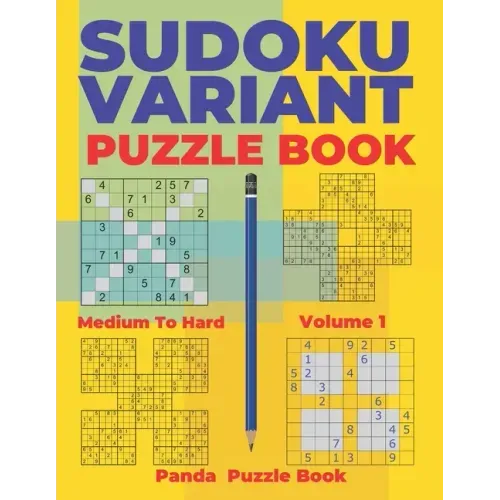 Sudoku Variants Puzzle Books Medium to Hard - Volume 1: Sudoku Variations Puzzle Books - Brain Games For Adults