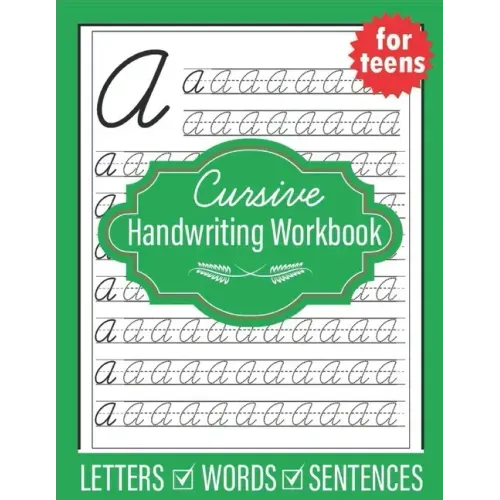 Cursive Handwriting Workbook for Teens: Handwriting practice workbook for young adults teens and tweens, practice letters words and sentences