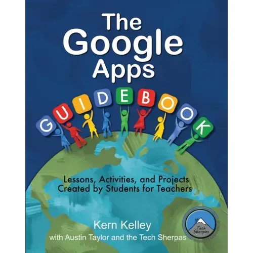 The Google Apps Guidebook: Lesson, Activities and Projects Created by Students for Teachers