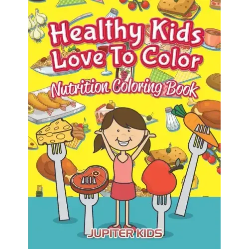 Healthy Kids Love To Color: Nutrition Coloring Book