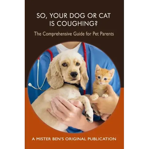 So Your Dog or Cat is Coughing?: A Comprehensive Guide for Pet Parents