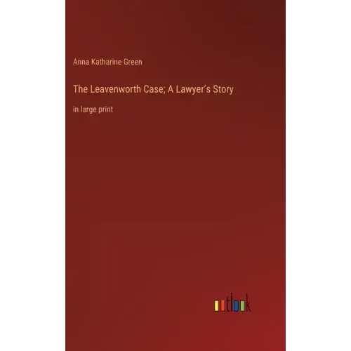 The Leavenworth Case; A Lawyer's Story: in large print