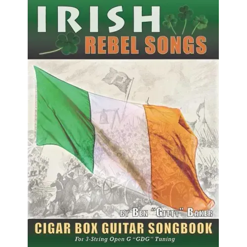 Irish Rebel Songs Cigar Box Guitar Songbook: 35 Classic Patriotic Songs from Ireland and Scotland - Tablature, Lyrics and Chords for 3-string "GDG" Tu