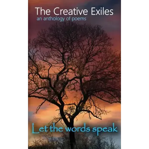 The Creative Exiles an anthology of poems: Let the Words Speak