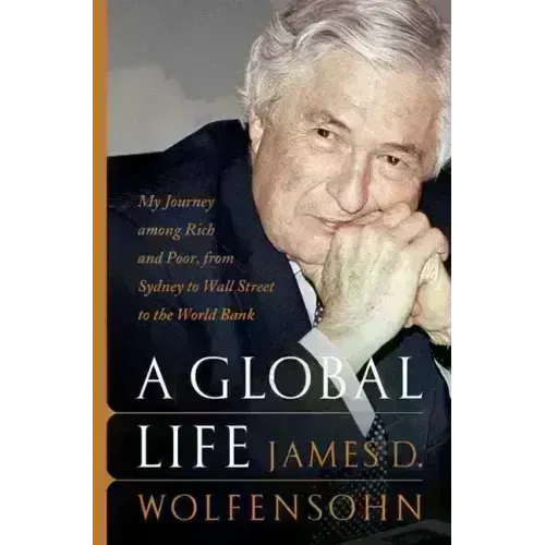 A Global Life: My Journey Among Rich and Poor, from Sydney to Wall Street to the World Bank