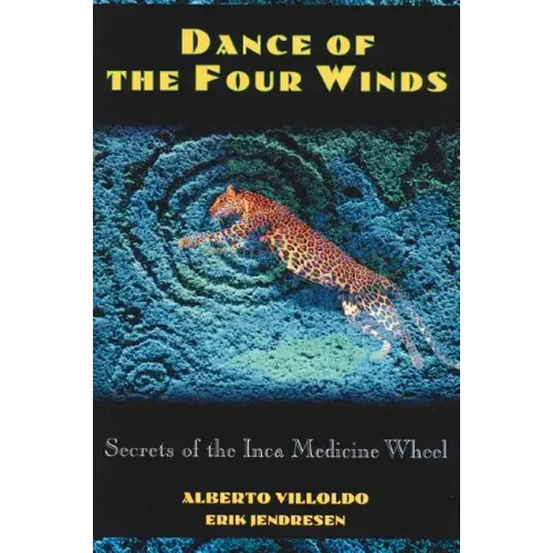 Dance of the Four Winds: Secrets of the Inca Medicine Wheel