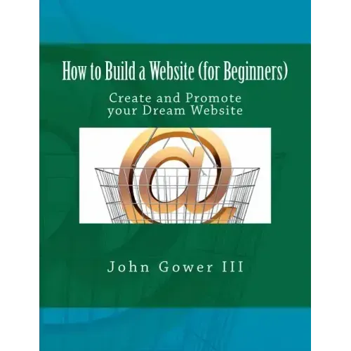 How to Build a Website (for Beginners): Create and Promote your Dream Website