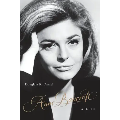 Anne Bancroft: A Life