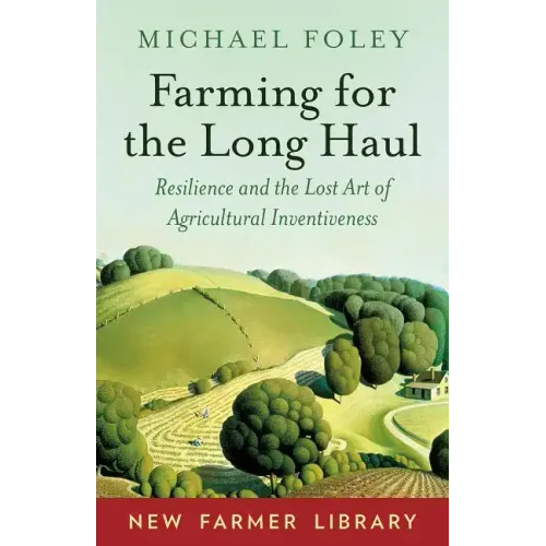Farming for the Long Haul: Resilience and the Lost Art of Agricultural Inventiveness