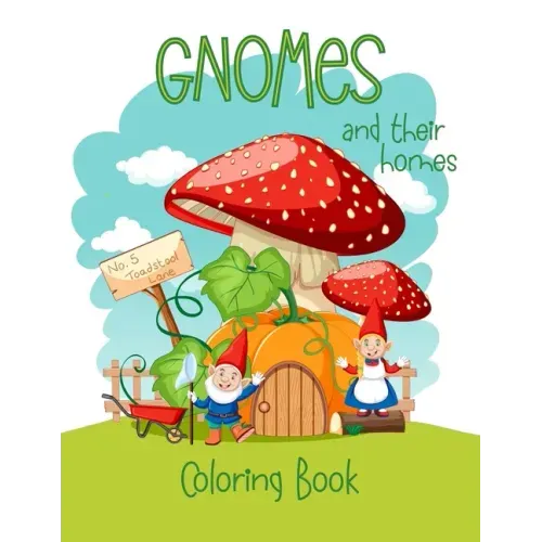 Gnomes And Their Homes Coloring Book: For Kids Ages 5 - 10