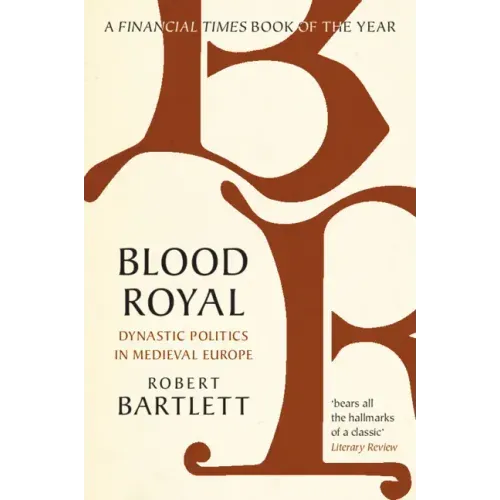Blood Royal: Dynastic Politics in Medieval Europe