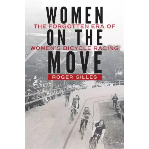 Women on the Move: The Forgotten Era of Women's Bicycle Racing