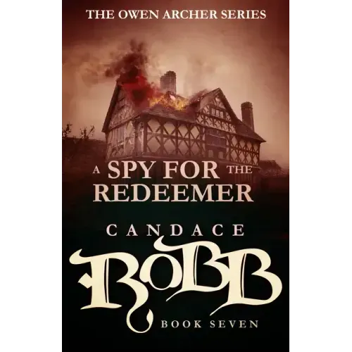 A Spy for the Redeemer: The Owen Archer Series - Book Seven