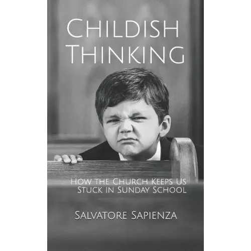 Childish Thinking: How the Church Keeps Us Stuck in Sunday School