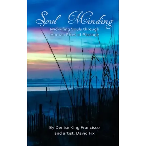 Soul Minding: Midwifing Souls through Human Rites of Passage