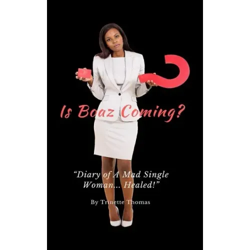 Is Boaz Coming?: Diary of a Mad Single Woman... Healed