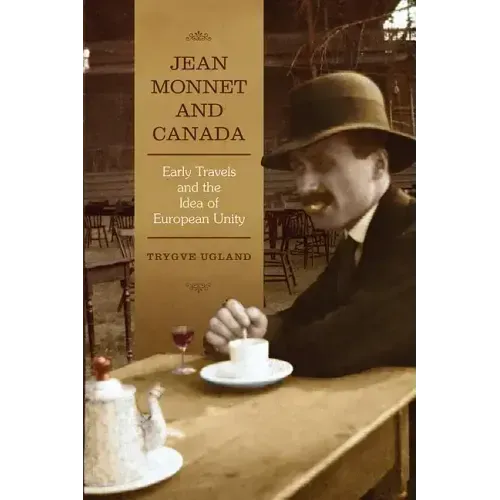 Jean Monnet and Canada: Early Travels and the Idea of European Unity
