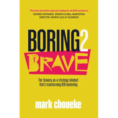 Boring2Brave: The 'bravery-as-a-strategy' mindset that's transforming B2B marketing