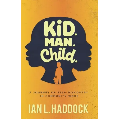 Kid. Man. Child.: A Self- Discovery Journey in Community Work