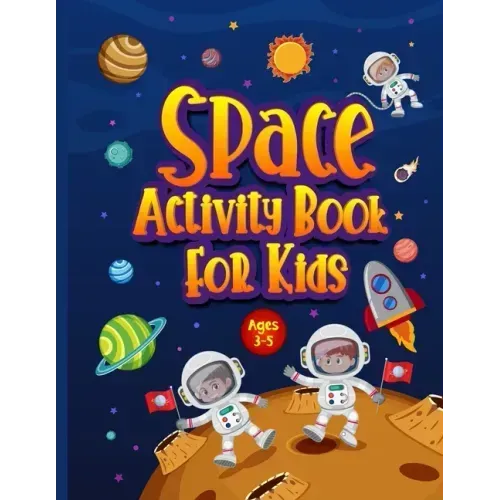 Space Activity Book for Kids Ages 3-5: Awesome Puzzle Workbook for Children Who Love All Things Outer Space & Our Solar System. Activities Include Maz