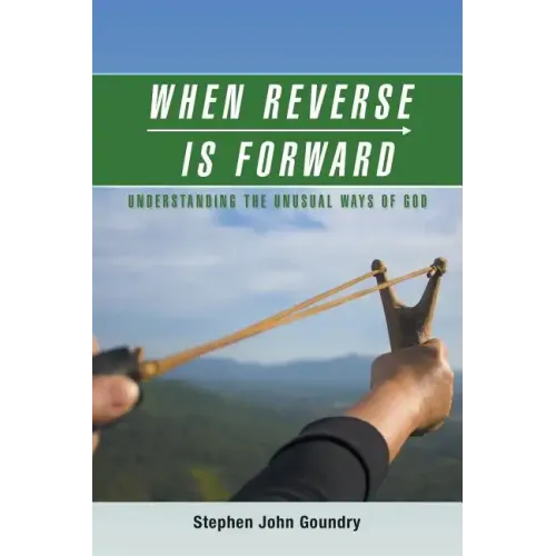 When Reverse Is Forward: Understanding the Unusual Ways of God