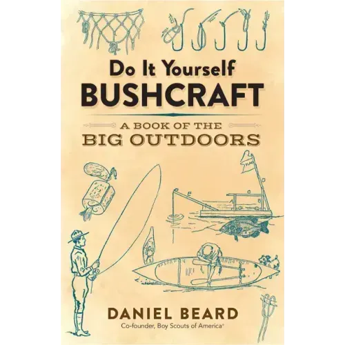 Do It Yourself Bushcraft: A Book of the Big Outdoors