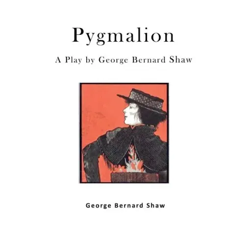 Pygmalion: A Play by George Bernard Shaw