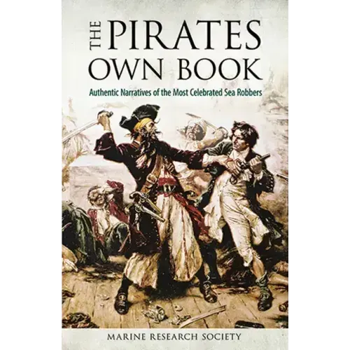 The Pirates Own Book: Authentic Narratives of the Most Celebrated Sea Robbers